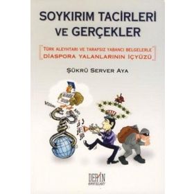 SOYKIRIM TACIZCILERI VE GERÇEKLER DIASPORA YALANLARININ İÇYÜZÜ - ŞÜKRÜ SERVER AYA