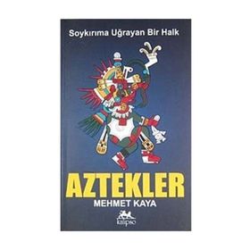 SOYKIRIMA UĞRAYAN BIR HALK AZTEKLER - MEHMET KAYA