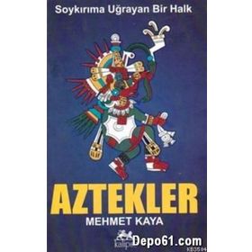 SOYKIRIMA UĞRAYAN BIR HALK AZTEKLER - MEHMET KAYA