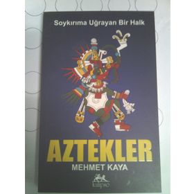 SOYKIRIMA UĞRAYAN BIR HALK AZTEKLER - MEHMET KAYA