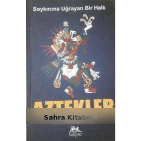 SOYKIRIMA UĞRAYAN BIR HALK AZTEKLER - MEHMET KAYA