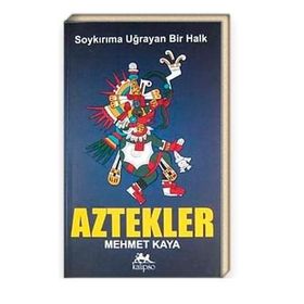 SOYKIRIMA UĞRAYAN BIR HALK AZTEKLER - MEHMET KAYA