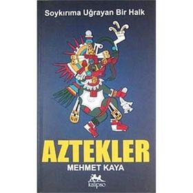 SOYKIRIMA UĞRAYAN BIR HALK AZTEKLER - MEHMET KAYA