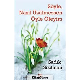 Söyle, Nasıl Üzülmezsen Öyle Öleyim - Sadık Söztutan