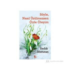 Söyle, Nasıl Üzülmezsen Öyle Öleyim - Sadık Söztutan