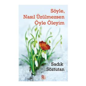 Söyle, Nasıl Üzülmezsen Öyle Öleyim - Sadık Söztutan