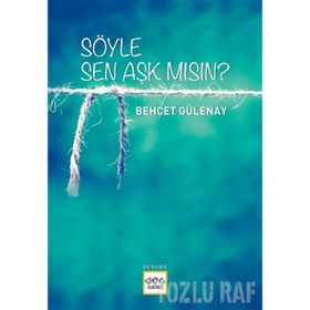 SÖYLE SEN AŞK MISIN ? - BEHÇET YANI