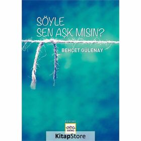 SÖYLE SEN AŞK MISIN ? - BEHÇET YANI
