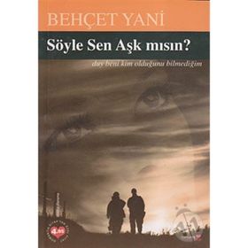 SÖYLE SEN AŞK MISIN ? - BEHÇET YANI