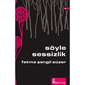SÖYLE SESSIZLIK - FATMA ŞENGIL SÜZER