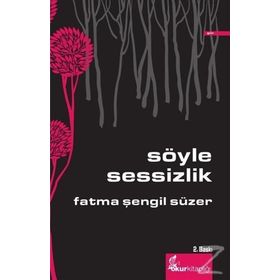 SÖYLE SESSIZLIK - FATMA ŞENGIL SÜZER