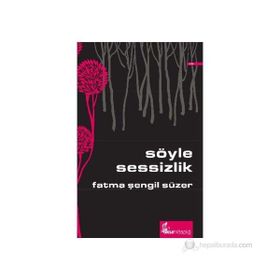 SÖYLE SESSIZLIK - FATMA ŞENGIL SÜZER