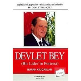 SÖYLEDİKLERİ, YAPTIKLARI VE HAKKINDA YAZILANLAR ILE DR. DEVLET BAHÇELİ DEVLET BEY BIR LIDER'IN POR - BURAK KILIÇASLAN