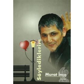 Söylediklerim - Murat İnce