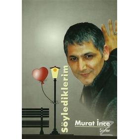 Söylediklerim - Murat İnce
