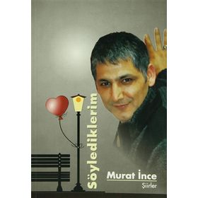 Söylediklerim - Murat İnce