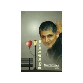 Söylediklerim - Murat İnce