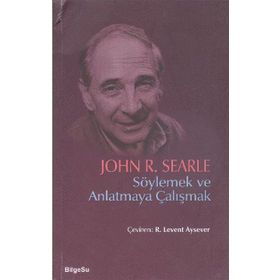 Söylemek ve Anlatmaya Çalışmak - John R. Searle