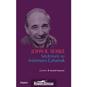 Söylemek ve Anlatmaya Çalışmak - John R. Searle