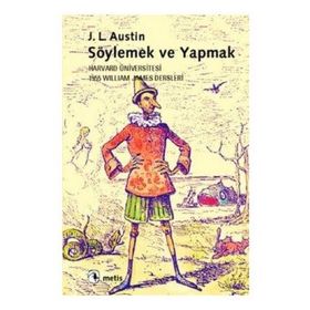 SÖYLEMEK VE YAPMAK HARVARD ÜNIVERSITESI 1955 WILLIAM JAMES DERSLERI - JOHN LANGSHAW AUSTIN
