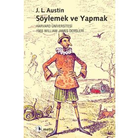 SÖYLEMEK VE YAPMAK HARVARD ÜNIVERSITESI 1955 WILLIAM JAMES DERSLERI - JOHN LANGSHAW AUSTIN