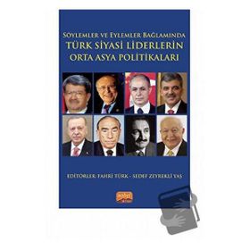 Söylemler ve Eylemler Bağlamında Türk Siyasi Liderlerin Orta Asya Politikaları Nobel Bilimsel Eserler