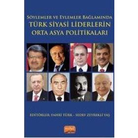 Söylemler ve Eylemler Bağlamında Türk Siyasi Liderlerin Orta Asya Politikaları Nobel Bilimsel Eserler