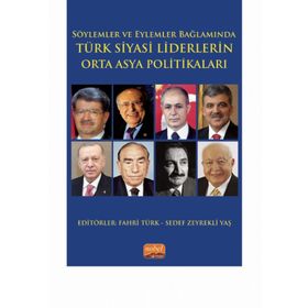 Söylemler ve Eylemler Bağlamında Türk Siyasi Liderlerin Orta Asya Politikaları Nobel Bilimsel Eserler