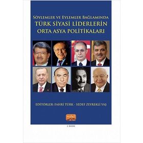 Söylemler ve Eylemler Bağlamında Türk Siyasi Liderlerin Orta Asya Politikaları Nobel Bilimsel Eserler