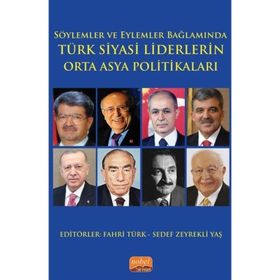 Söylemler ve Eylemler Bağlamında Türk Siyasi Liderlerin Orta Asya Politikaları Nobel Bilimsel Eserler