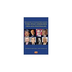 Söylemler ve Eylemler Bağlamında Türk Siyasi Liderlerin Orta Asya Politikaları Nobel Bilimsel Eserler