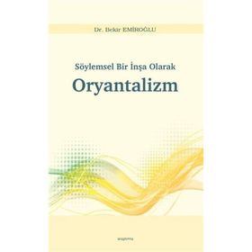 Söylemsel Bir İnşa Olarak Oryantalizm - Bekir Emiroğlu
