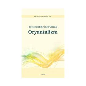 Söylemsel Bir İnşa Olarak Oryantalizm - Bekir Emiroğlu