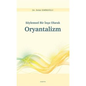 Söylemsel Bir İnşa Olarak Oryantalizm - Bekir Emiroğlu