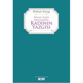 Söylen Yazın Bağlamında Kadının Yazgısı - Birkan Kargı