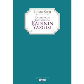 Söylen Yazın Bağlamında Kadının Yazgısı - Birkan Kargı
