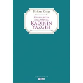 Söylen Yazın Bağlamında Kadının Yazgısı - Birkan Kargı
