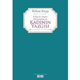 Söylen Yazın Bağlamında Kadının Yazgısı - Birkan Kargı