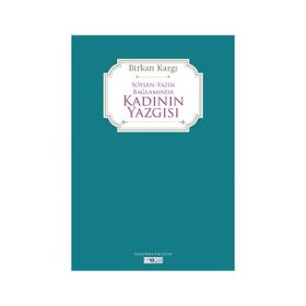 Söylen Yazın Bağlamında Kadının Yazgısı - Birkan Kargı