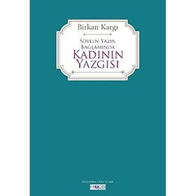 Söylen Yazın Bağlamında Kadının Yazgısı - Birkan Kargı