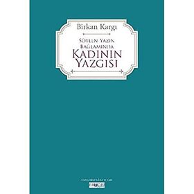 Söylen Yazın Bağlamında Kadının Yazgısı - Birkan Kargı