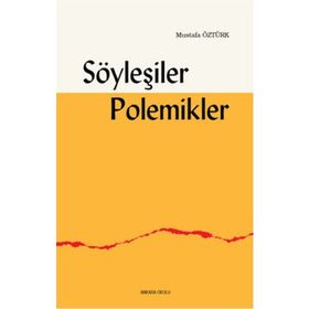 Söyleşiler Polemikler - Mustafa Öztürk