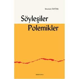 Söyleşiler Polemikler - Mustafa Öztürk