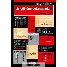 SÖYLEŞİLER: VIR-GÜL-ÜNE DOKUNMADAN - M. ŞEHMUS GÜZEL