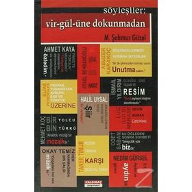 SÖYLEŞİLER: VIR-GÜL-ÜNE DOKUNMADAN - M. ŞEHMUS GÜZEL
