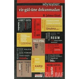 SÖYLEŞİLER: VIR-GÜL-ÜNE DOKUNMADAN - M. ŞEHMUS GÜZEL