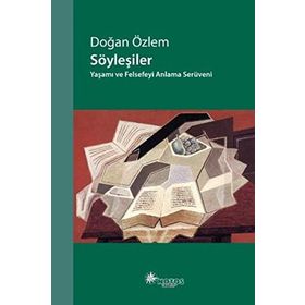 SÖYLEŞILER YAŞAMI VE FELSEFEYI ANLAMA SERÜVENI - DOĞAN ÖZLEM