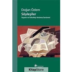 SÖYLEŞILER YAŞAMI VE FELSEFEYI ANLAMA SERÜVENI - DOĞAN ÖZLEM