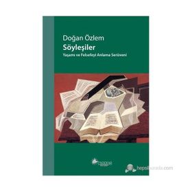 SÖYLEŞILER YAŞAMI VE FELSEFEYI ANLAMA SERÜVENI - DOĞAN ÖZLEM