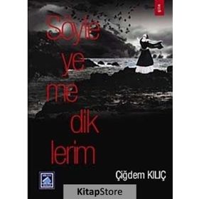 SÖYLEYEMEDİKLERİM - ÇİĞDEM KILIÇ